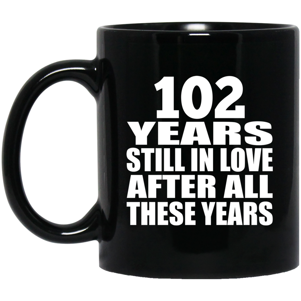 102nd Anniversary 102 Years Still In Love After These Years - 11oz Coffee Mug Black