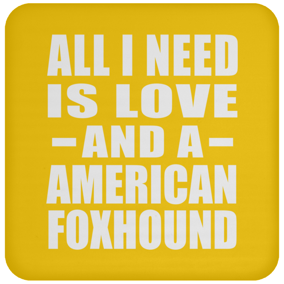 All I Need Is Love And A American Foxhound - Drink Coaster