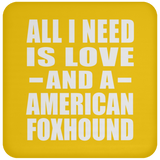 All I Need Is Love And A American Foxhound - Drink Coaster