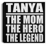 Tanya The Mom The Hero The Legend - Canvas Square