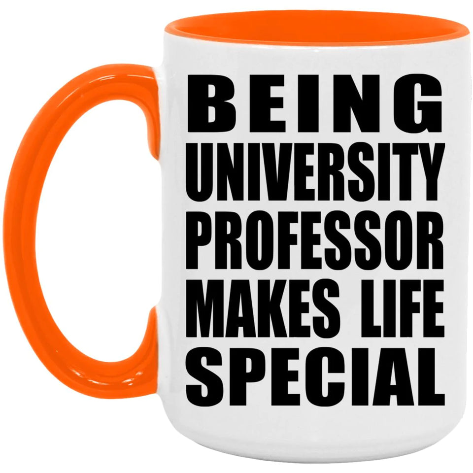 Being University Professor Makes Life Special - 15oz Accent Mug Orange