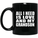 All I Need Is Love And My Grandson - 11 Oz Coffee Mug Black
