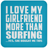 I Love My Girlfriend More Than Surfing - Drink Coaster