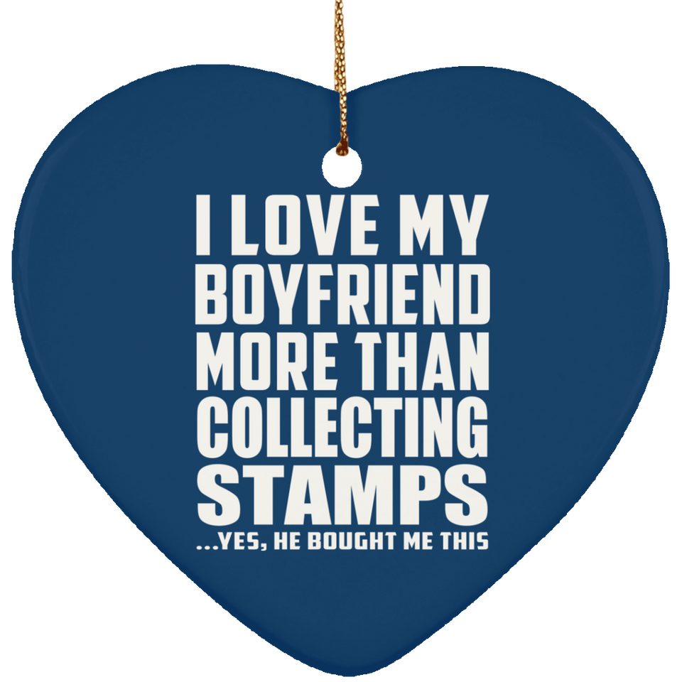 I Love My Boyfriend More Than Collecting Stamps - Heart Ornament