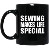 Sewing Makes Life Special - 11oz Coffee Mug Black