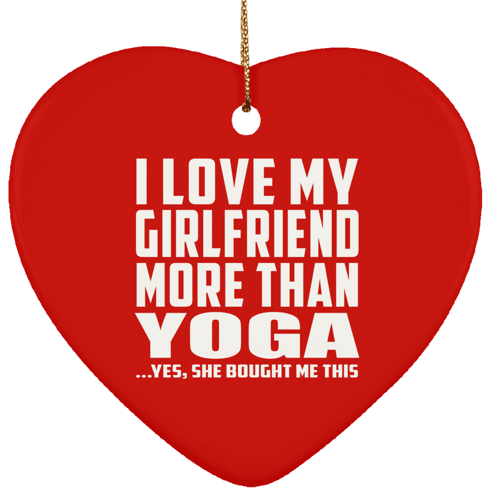 I Love My Girlfriend More Than Yoga - Heart Ornament