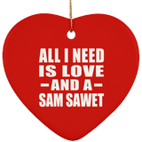 All I Need Is Love And A Sam Sawet - Heart Ornament