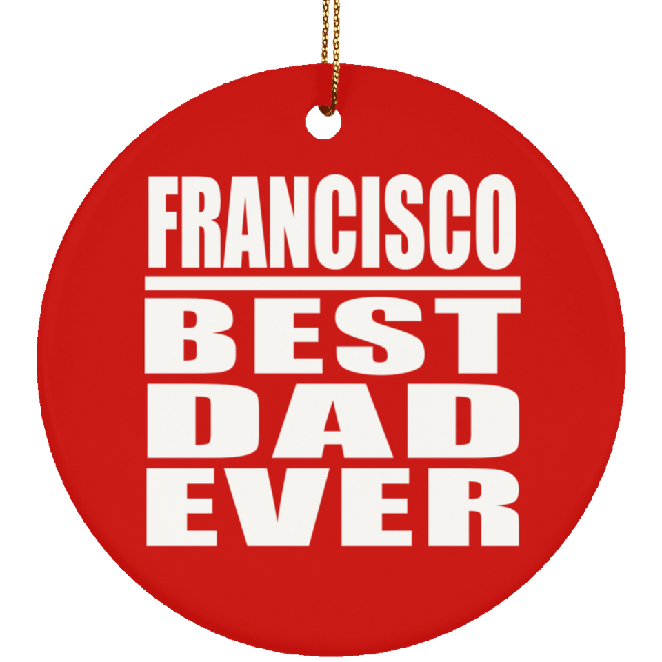 Francisco Best Dad Ever - Circle Ornament