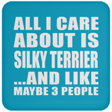 All I Care About Is Silky Terrier - Drink Coaster