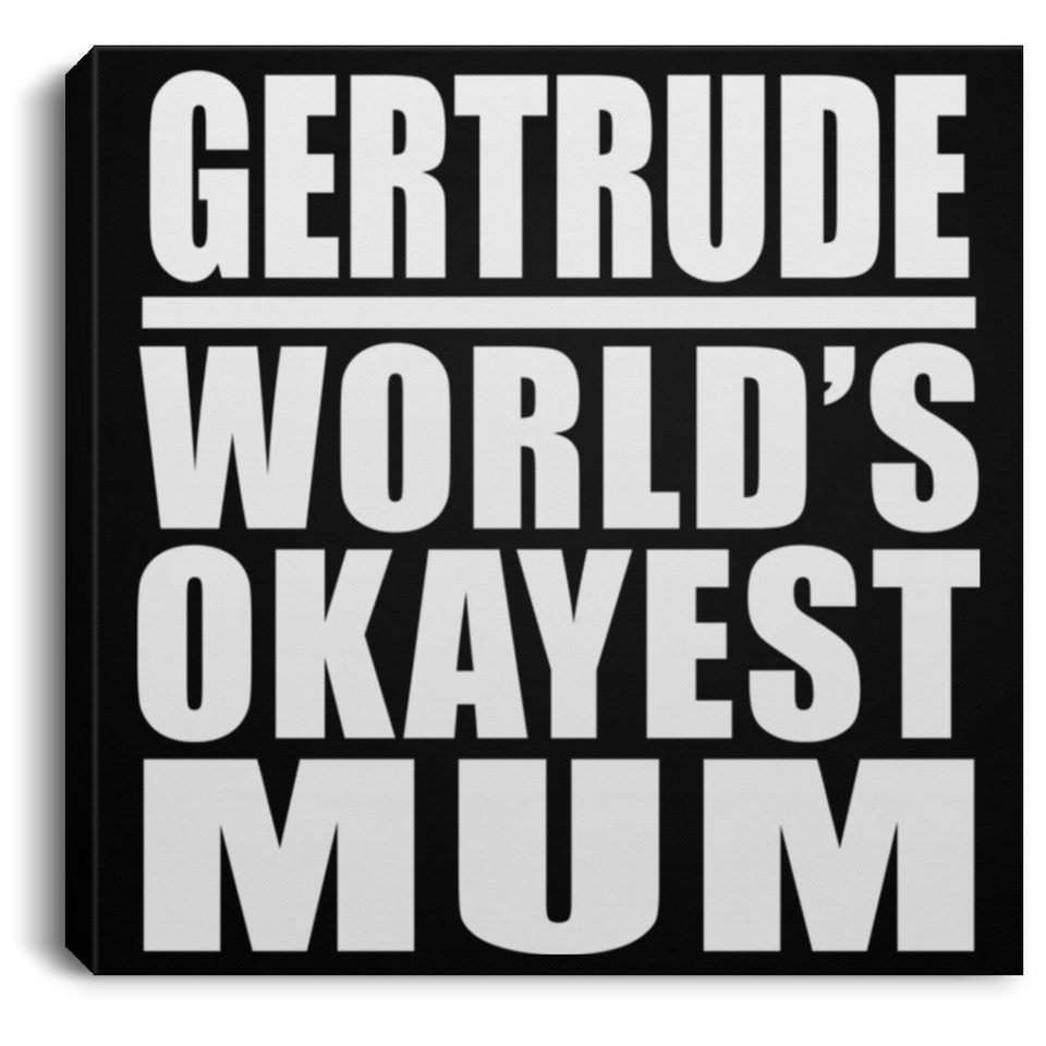 Gertrude World's Okayest Mum - Canvas Square