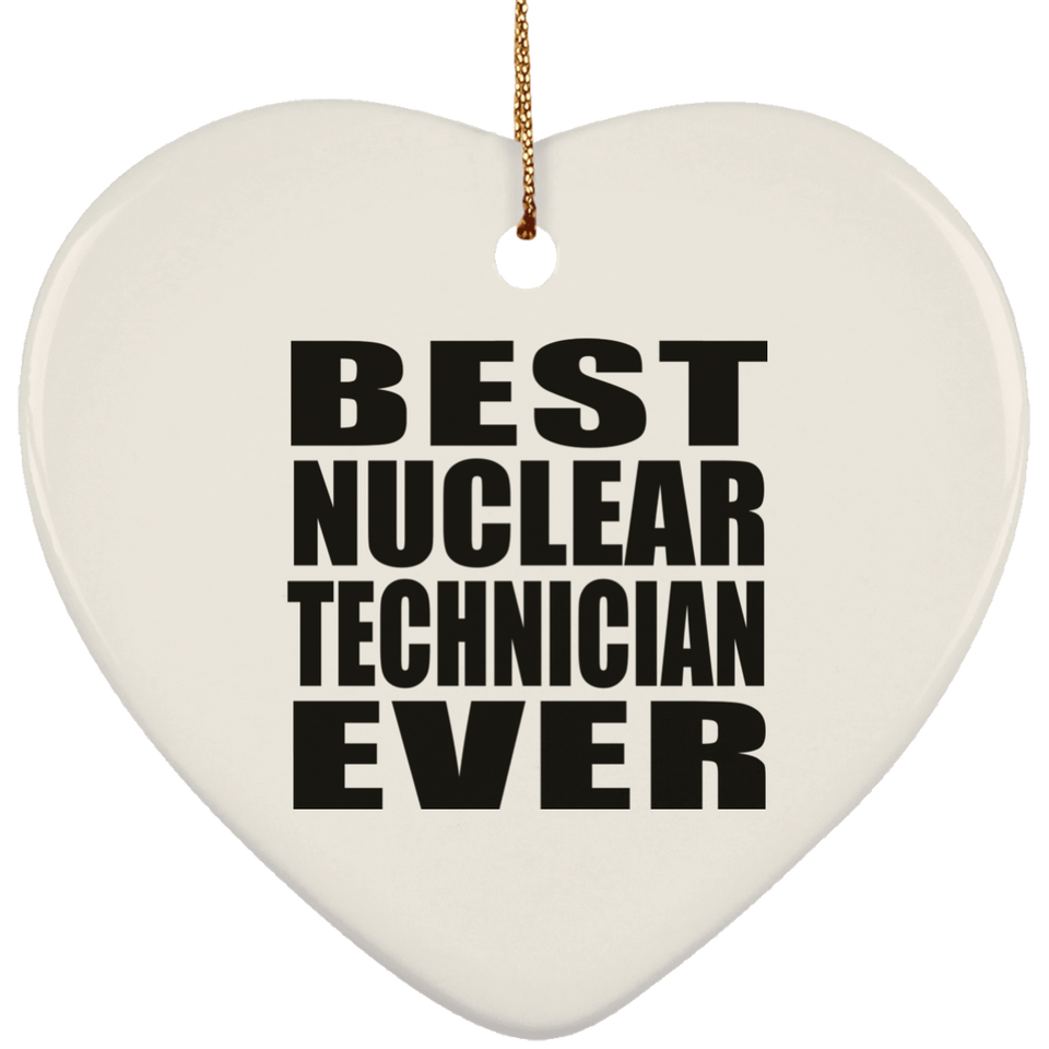 Best Nuclear Technician Ever - Heart Ornament