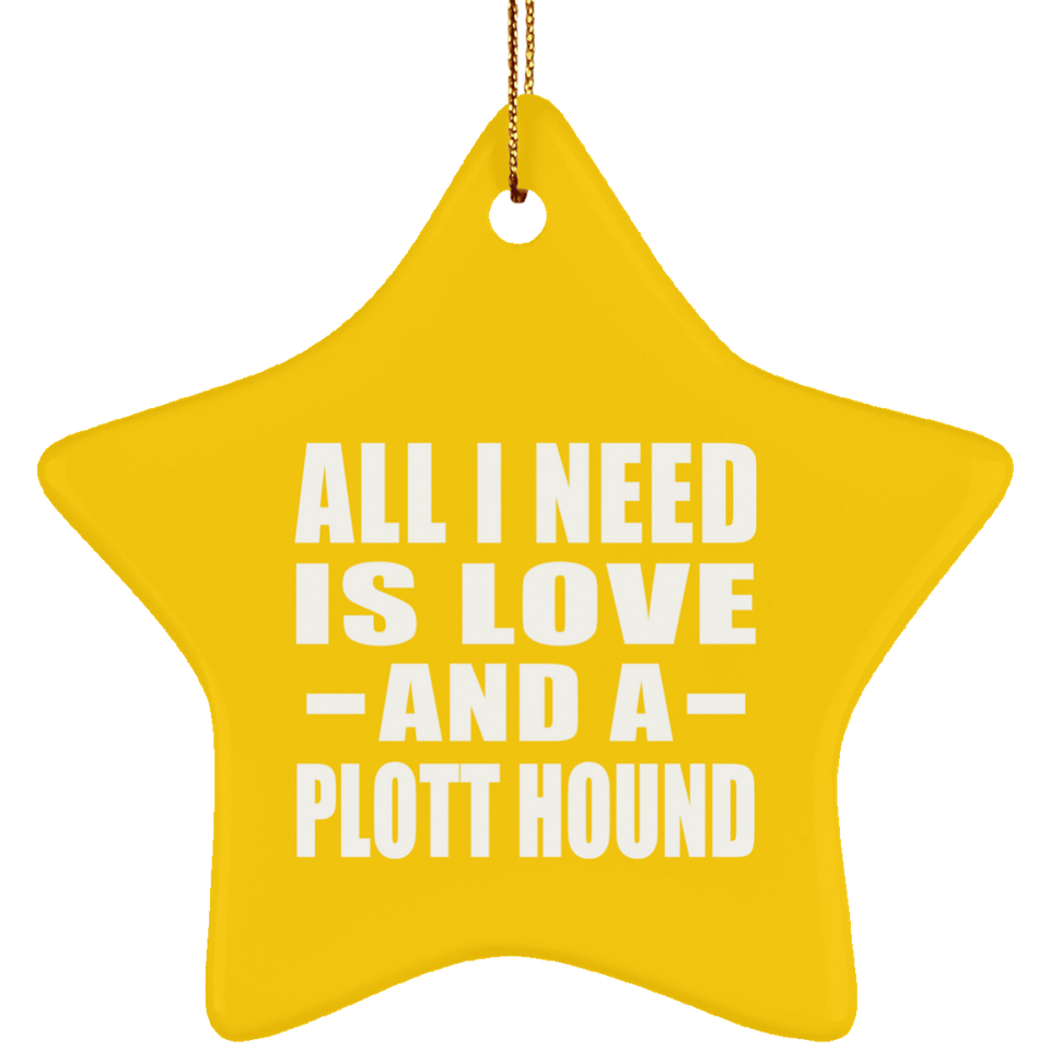 All I Need Is Love And A Plott Hound - Star Ornament