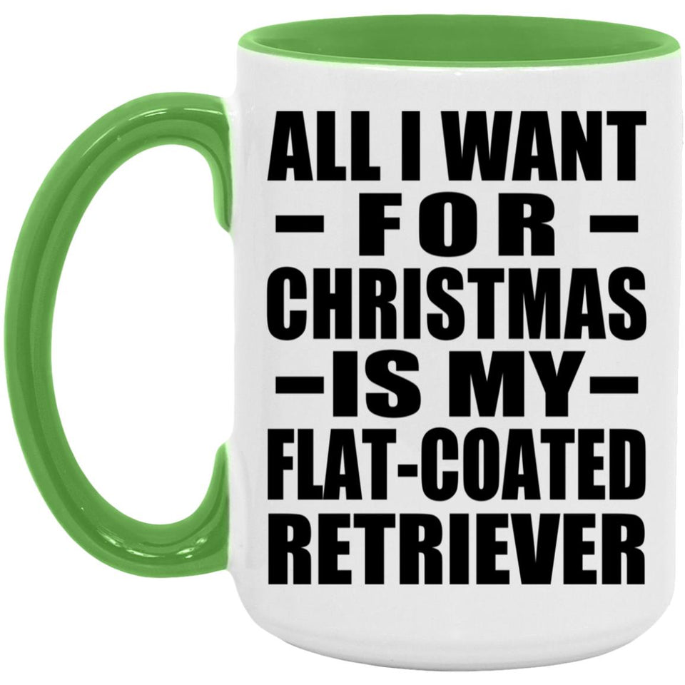All I Want For Christmas Is My Flat-Coated Retriever - 15oz Accent Mug Green