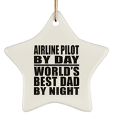 Airline Pilot By Day World's Best Dad By Night - Star Ornament
