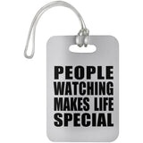 People Watching Makes Life Special - Luggage Bag Tag