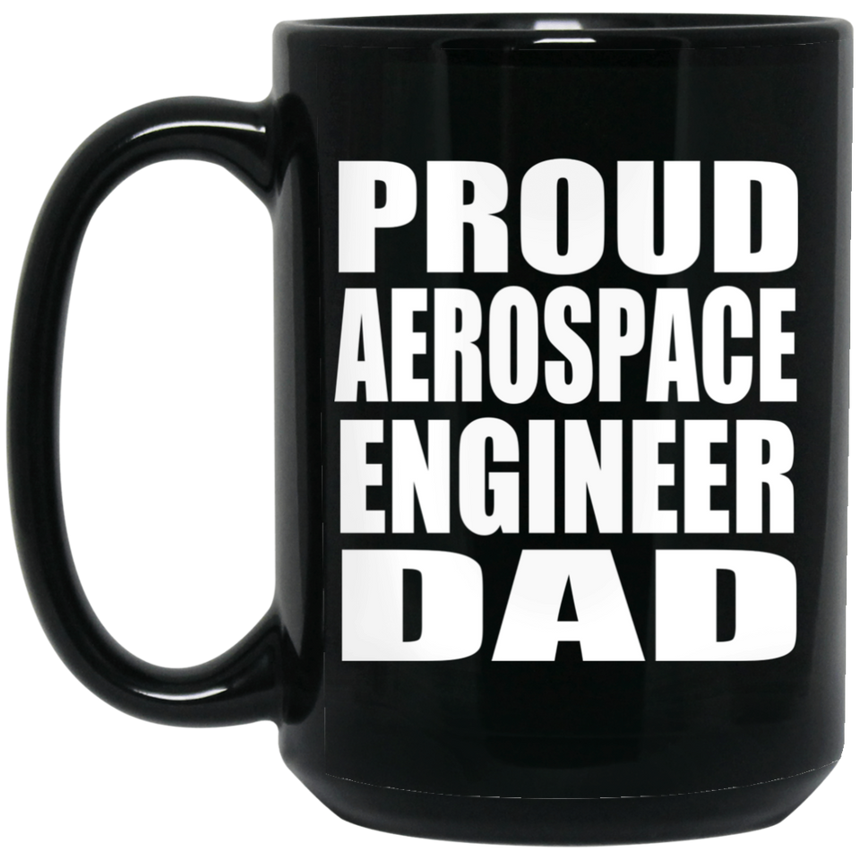 Proud Aerospace Engineer Dad - 15oz Coffee Mug Black