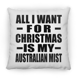 All I Want For Christmas Is My Australian Mist - Throw Pillow