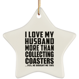 I Love My Husband More Than Collecting Coasters - Star Ornament