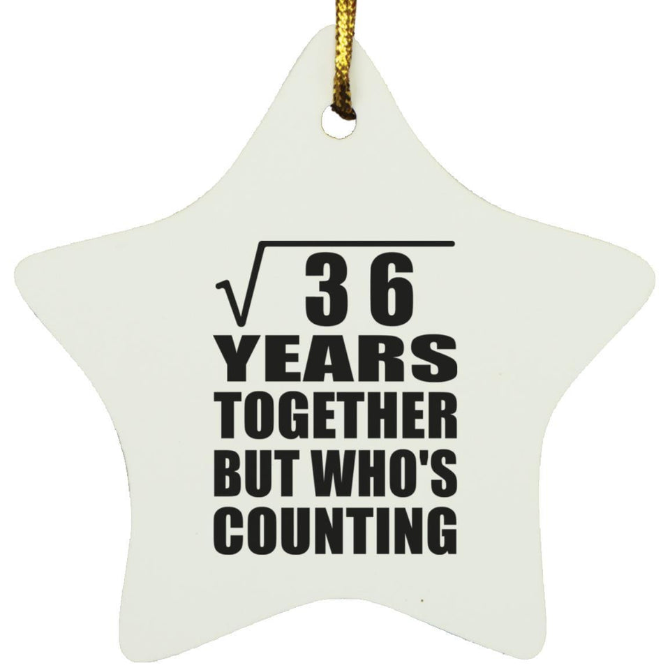 6th Anniversary Square Root of 36 Years Who's Counting - Star Ornament