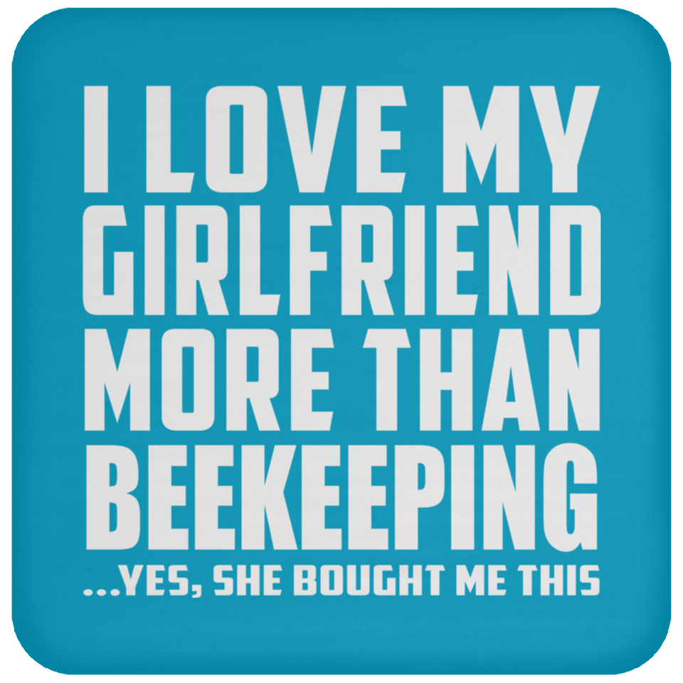 I Love My Girlfriend More Than Beekeeping - Drink Coaster