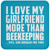 I Love My Girlfriend More Than Beekeeping - Drink Coaster