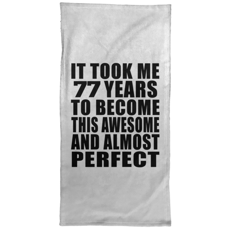 77th Birthday Took 77 Years To Become Awesome & Perfect - Hand Towel