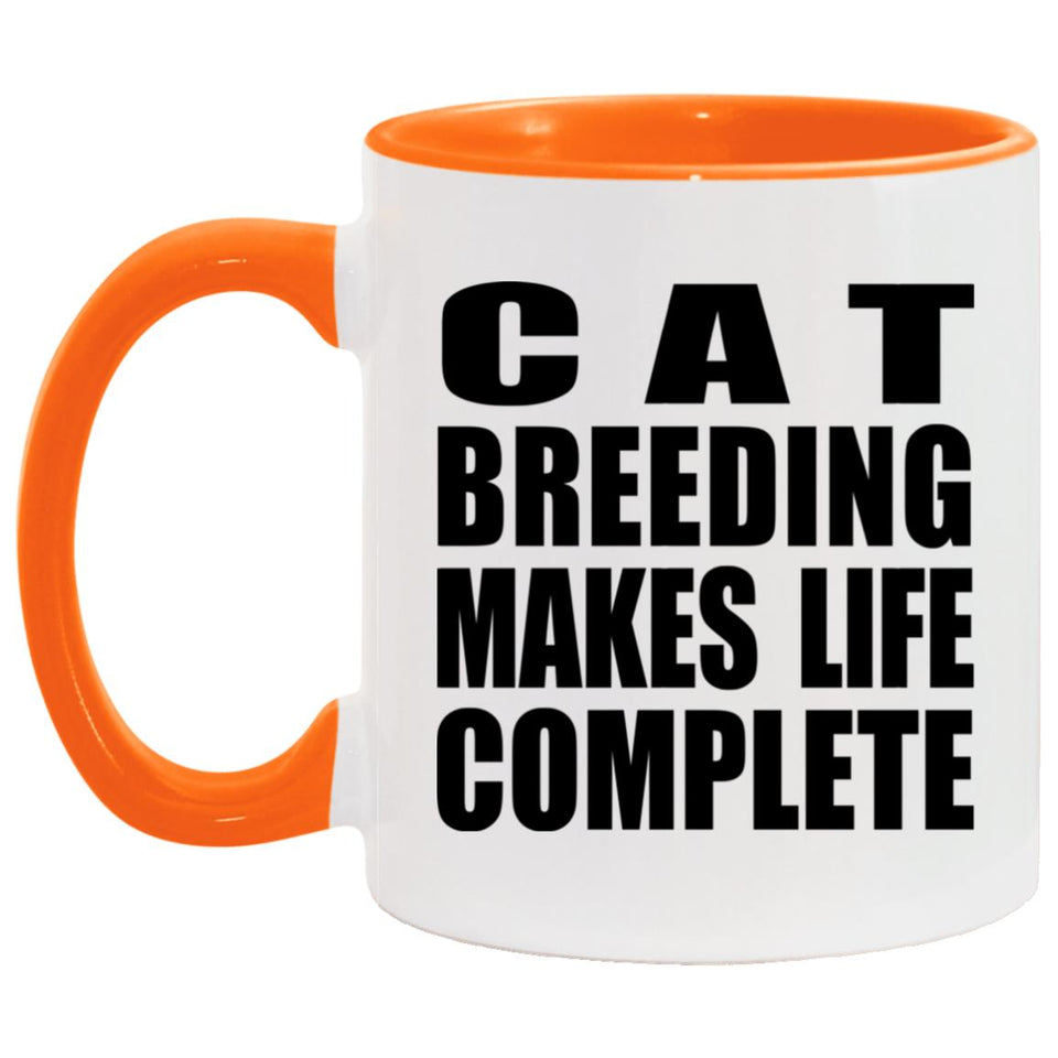 Cat Breeding Makes Life Complete - 11oz Accent Mug Orange