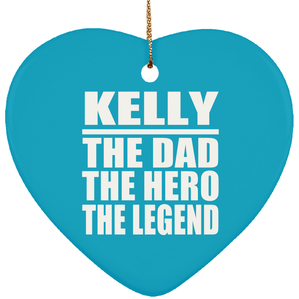 Kelly The Dad The Hero The Legend - Heart Ornament