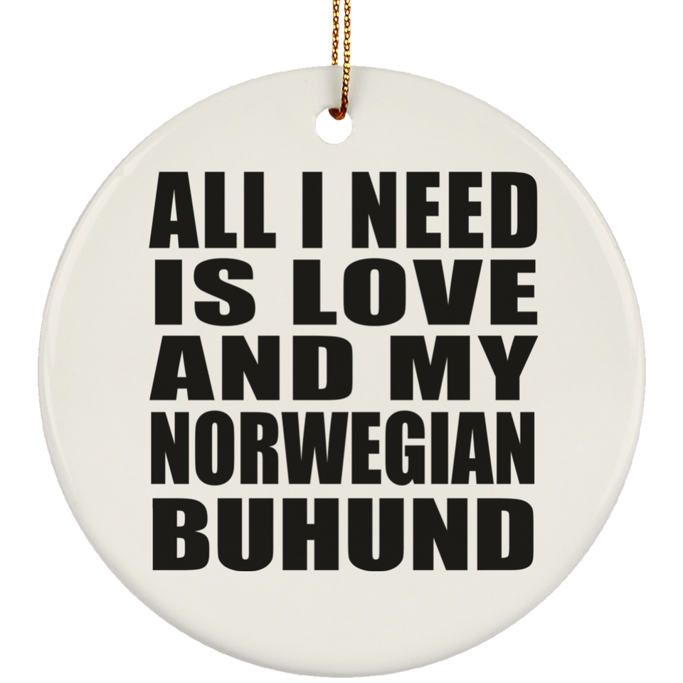 All I Need Is Love And My Norwegian Buhund - Circle Ornament