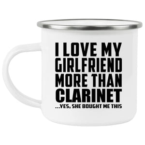 I Love My Girlfriend More Than Clarinet - 12oz Camping Mug
