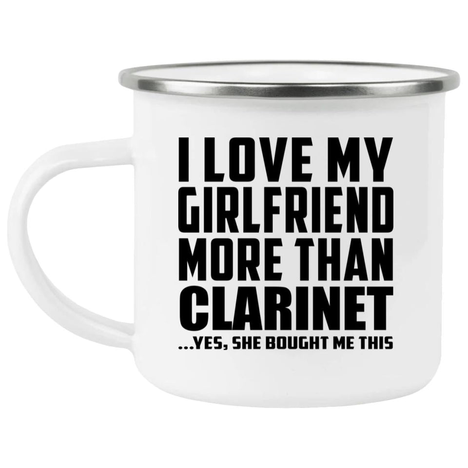 I Love My Girlfriend More Than Clarinet - 12oz Camping Mug