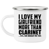 I Love My Girlfriend More Than Clarinet - 12oz Camping Mug