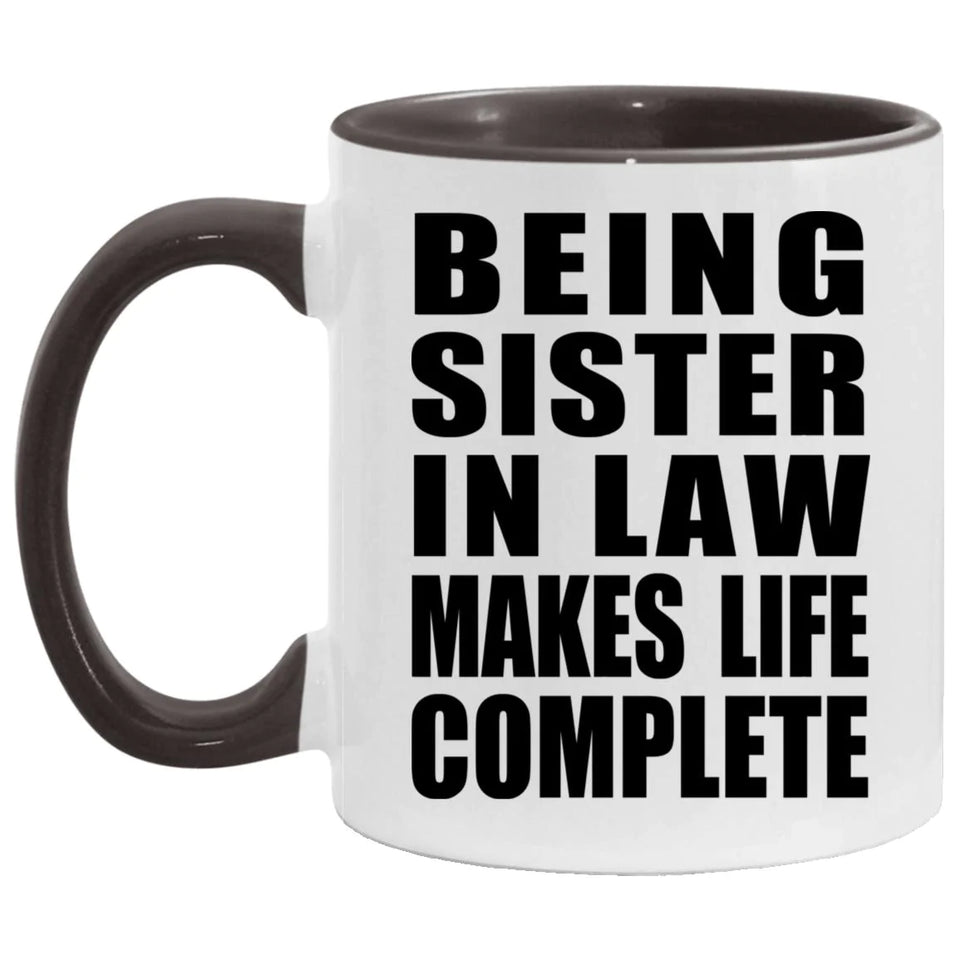 Being Sister In Law Makes Life Complete - 11oz Accent Mug Black