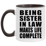 Being Sister In Law Makes Life Complete - 11oz Accent Mug Black