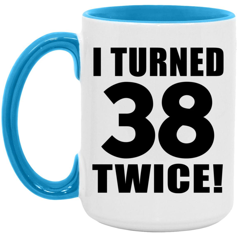76th Birthday I Turned 38 Twice - 15oz Accent Mug Blue