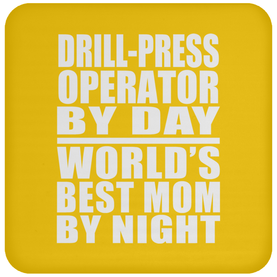 Drill-Press Operator By Day World's Best Mom By Night - Drink Coaster