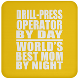 Drill-Press Operator By Day World's Best Mom By Night - Drink Coaster