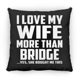 I Love My Wife More Than Bridge - Throw Pillow Black