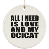 All I Need Is Love And My Ocicat - Circle Ornament