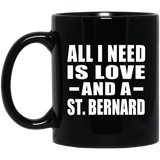 All I Need Is Love And A St. Bernard - 11 Oz Coffee Mug Black