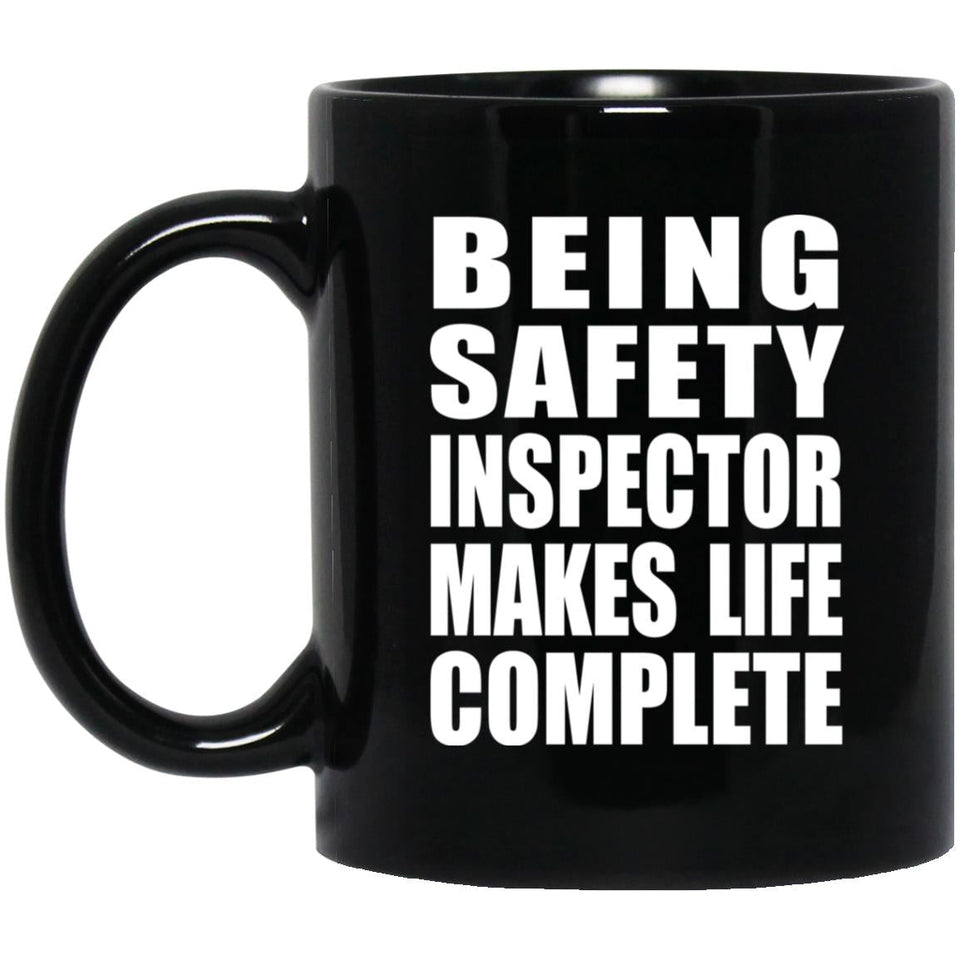 Being Safety Inspector Makes Life Complete - 11oz Coffee Mug Black