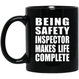 Being Safety Inspector Makes Life Complete - 11oz Coffee Mug Black