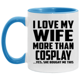 I Love My Wife More Than Cosplay - 11oz Accent Mug Blue