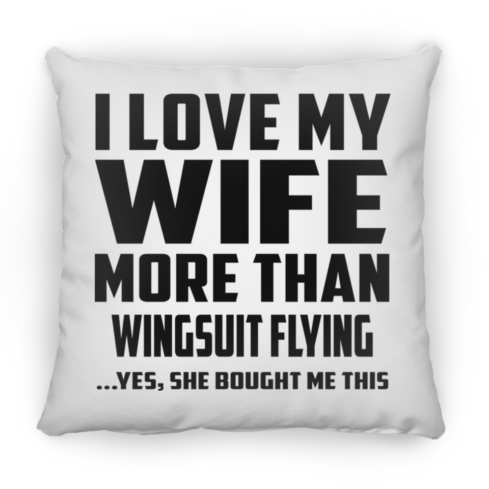 I Love My Wife More Than Wingsuit Flying - Throw Pillow