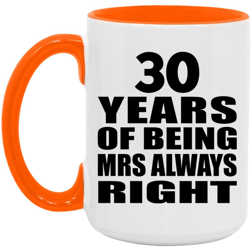 30th Anniversary 30 Years of Being Mrs Always Right - 15oz Accent Mug Orange