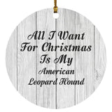 All I Want For Christmas Is My American Leopard Hound - Circle Ornament F