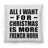 All I Want For Christmas Is More French Horn - Throw Pillow