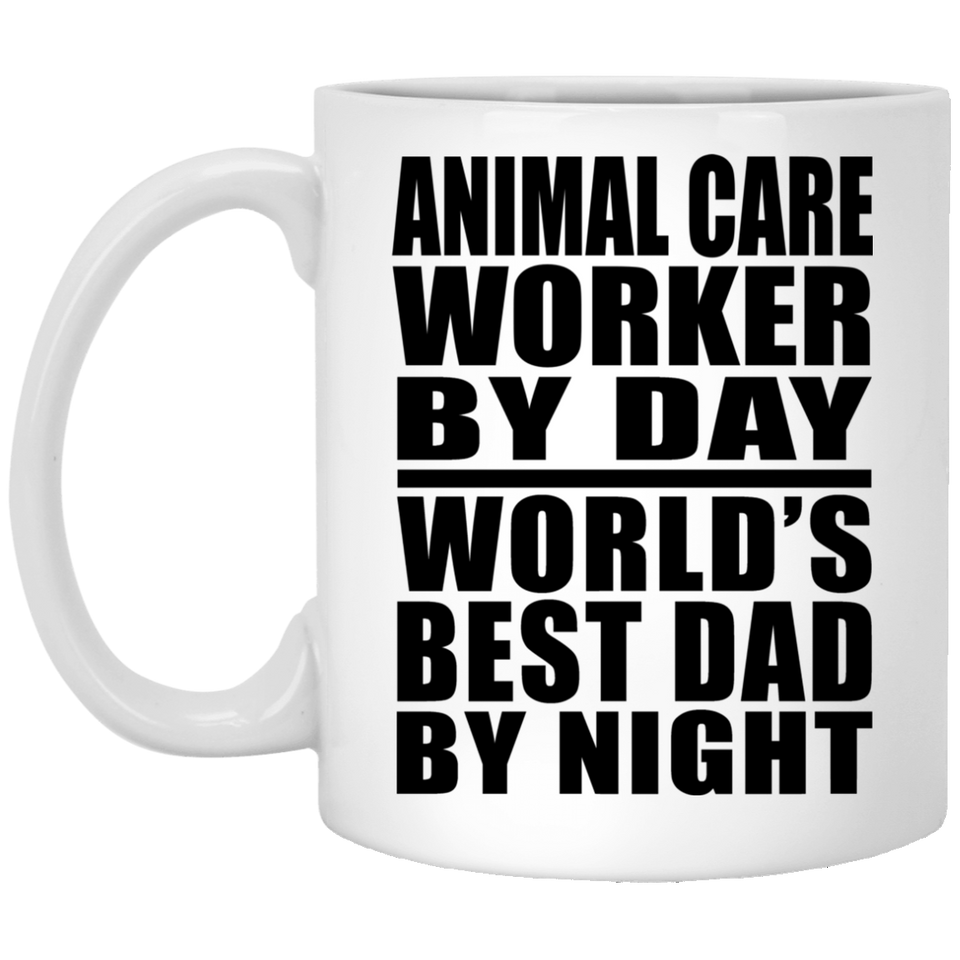 Animal Care Worker By Day World's Best Dad By Night - 11 Oz Coffee Mug