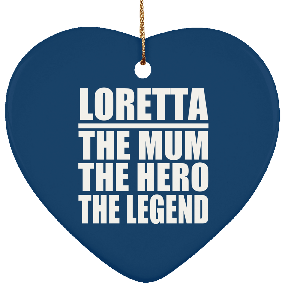 Loretta The Mum The Hero The Legend - Heart Ornament