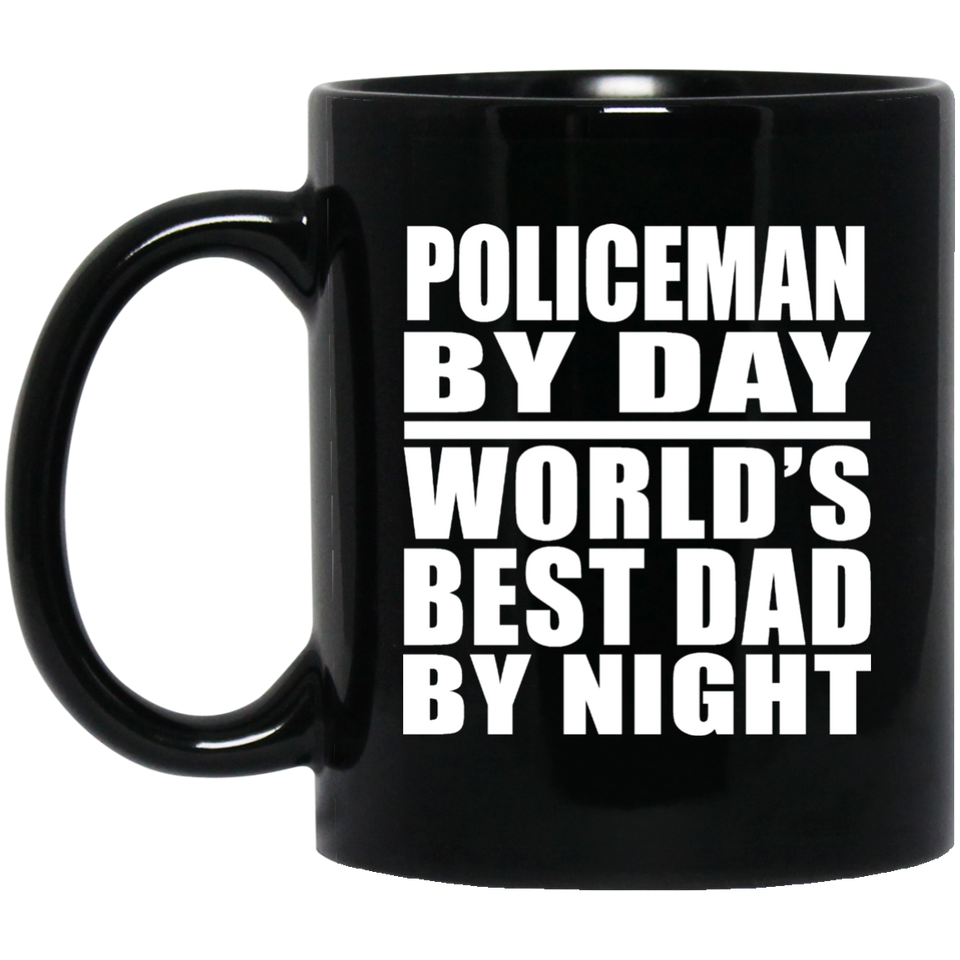 Policeman By Day World's Best Dad By Night - 11 Oz Coffee Mug Black